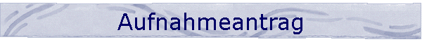 Aufnahmeantrag